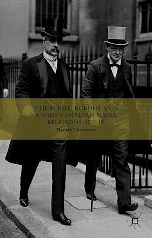 Churchill, Borden and Anglo-Canadian Naval Relations, 1911-14