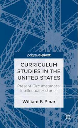 Curriculum Studies in the United States: Present Circumstances, Intellectual Histories