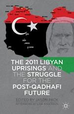 The 2011 Libyan Uprisings and the Struggle for the Post-Qadhafi Future