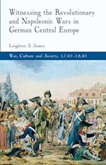 Witnessing the Revolutionary and Napoleonic Wars in German Central Europe