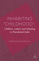 Inhabiting 'Childhood': Children, Labour and Schooling in Postcolonial India