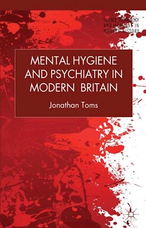 Mental Hygiene and Psychiatry in Modern Britain