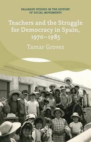 Teachers and the Struggle for Democracy in Spain, 1970-1985