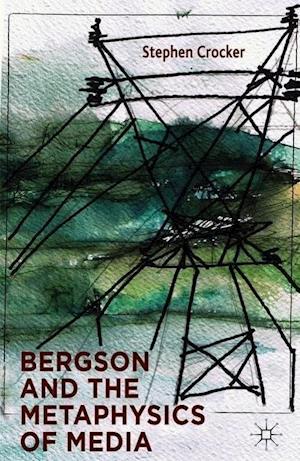 Bergson and the Metaphysics of Media