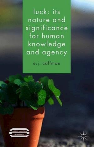Luck: Its Nature and Significance for Human Knowledge and Agency