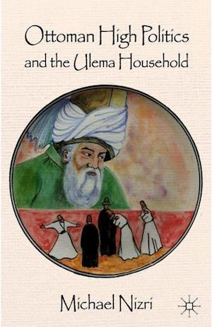 Ottoman High Politics and the Ulema Household