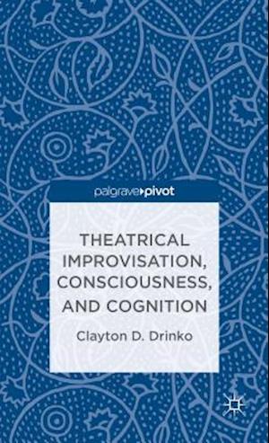 Theatrical Improvisation, Consciousness, and Cognition