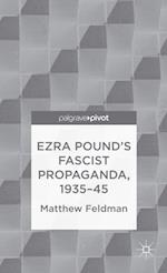 Ezra Pound''s Fascist Propaganda, 1935-45