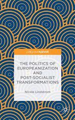 The Politics of Europeanization and Post-Socialist Transformations