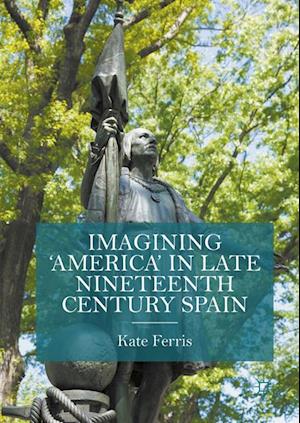 Imagining 'America' in late Nineteenth Century Spain