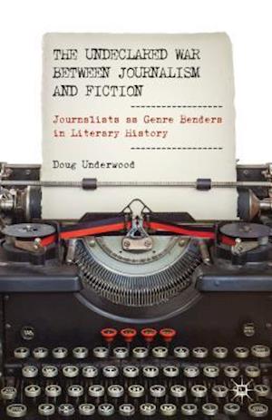 The Undeclared War between Journalism and Fiction