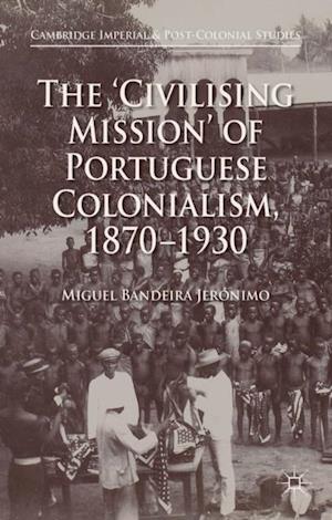 'Civilising Mission' of Portuguese Colonialism, 1870-1930