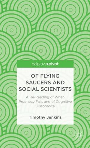 Of Flying Saucers and Social Scientists: A Re-Reading of When Prophecy Fails and of Cognitive Dissonance