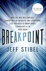 Breakpoint: Why the Web will Implode, Search will be Obsolete, and Everything Else you Need to Know about Technology is in Your Brain