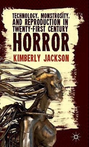 Technology, Monstrosity, and Reproduction in Twenty-first Century Horror