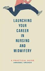 Launching Your Career in Nursing and Midwifery