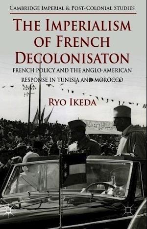 The Imperialism of French Decolonisaton