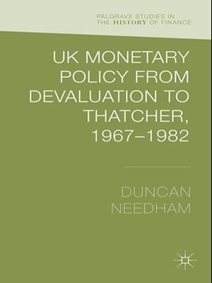 UK Monetary Policy from Devaluation to Thatcher, 1967-82