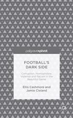 Football's Dark Side: Corruption, Homophobia, Violence and Racism in the Beautiful Game