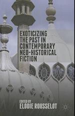 Exoticizing the Past in Contemporary Neo-Historical Fiction