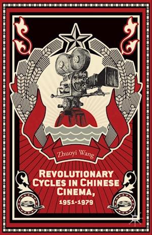 Revolutionary Cycles in Chinese Cinema, 1951-1979