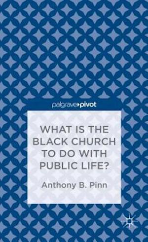 What Has the Black Church to do with Public Life?