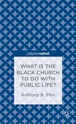 What Has the Black Church to do with Public Life?