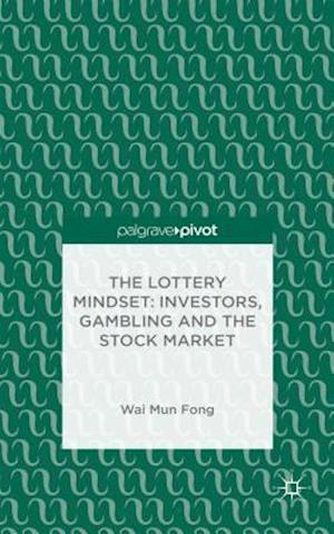 The Lottery Mindset: Investors, Gambling and the Stock Market