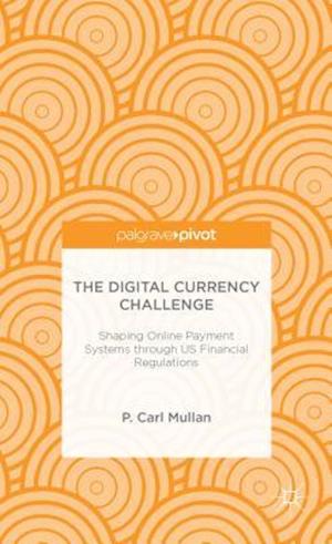 The Digital Currency Challenge: Shaping Online Payment Systems through US Financial Regulations