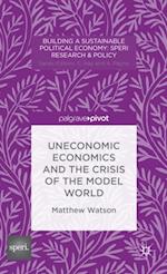 Uneconomic Economics and the Crisis of the Model World