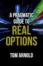 A Pragmatic Guide to Real Options