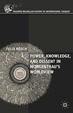 Power, Knowledge, and Dissent in Morgenthau's Worldview