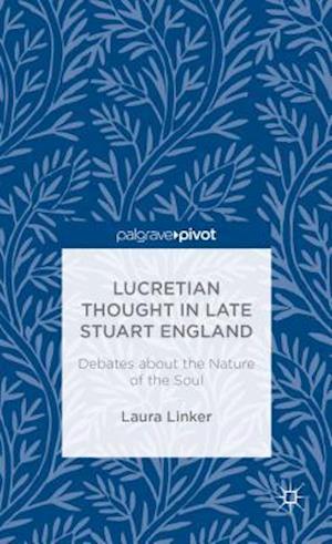 Lucretian Thought in Late Stuart England: Debates about the Nature of the Soul