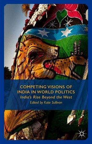 Competing Visions of India in World Politics