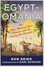 Egyptomania: Our Three Thousand Year Obsession with the Land of the Pharaohs