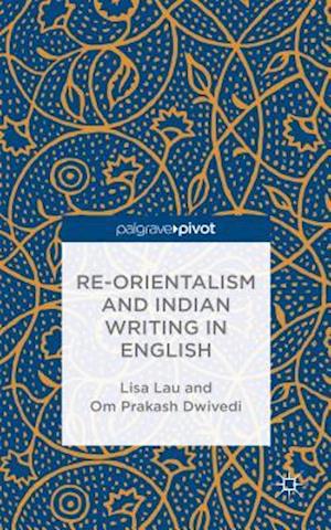 Re-Orientalism and Indian Writing in English