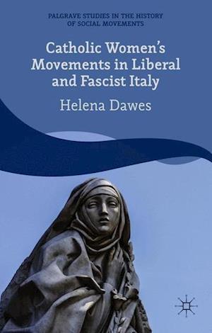Catholic Women's Movements in Liberal and Fascist Italy