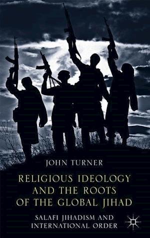 Religious Ideology and the Roots of the Global Jihad