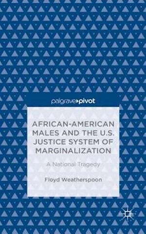 African-American Males and the U.S. Justice System of Marginalization: A National Tragedy