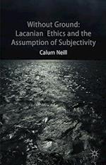 Lacanian Ethics and the Assumption of Subjectivity