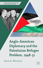 Anglo-American Diplomacy and the Palestinian Refugee Problem, 1948-51