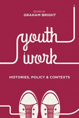 Youth Work: Histories, Policy and Contexts