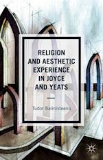 Religion and Aesthetic Experience in Joyce and Yeats