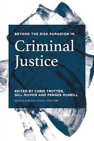 Beyond the Risk Paradigm in Criminal Justice