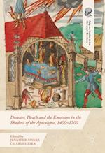 Disaster, Death and the Emotions in the Shadow of the Apocalypse, 1400-1700