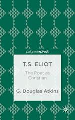 T.S. Eliot: The Poet as Christian