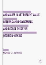 Anomalies in Net Present Value, Returns and Polynomials, and Regret Theory in Decision-Making