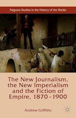 The New Journalism, the New Imperialism and the Fiction of Empire, 1870-1900