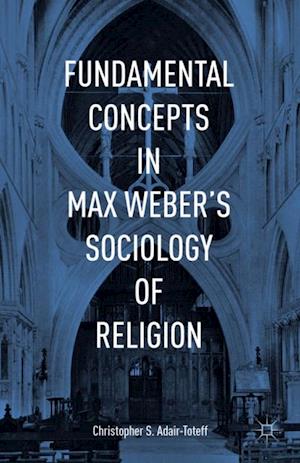 Fundamental Concepts in Max Weber's Sociology of Religion