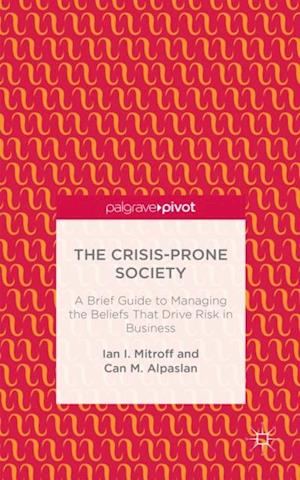 Crisis-Prone Society: A Brief Guide to Managing the Beliefs that Drive Risk in Business